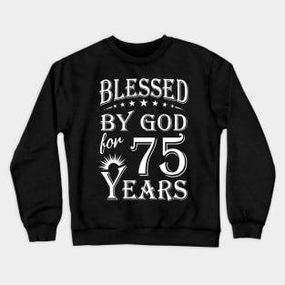 Blessed By God For 75 Years Christian Crewneck Sweatshirt